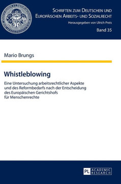 Whistleblowing: Eine Untersuchung arbeitsrechtlicher Aspekte und des Reformbedarfs nach der Entscheidung des Europaeischen Gerichtshof