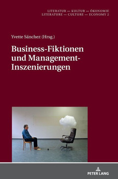 Business-Fiktionen Und Management-Inszenierungen