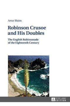 Robinson Crusoe and His Doubles: The English Robinsonade of the Eighteenth Century