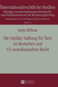 Die (strikte) Haftung fuer Tiere im deutschen und US-amerikanischen Recht Die (strikte) Haftung fuer Tiere im deutschen und US-amerikanischen Recht