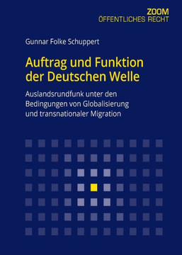 Auftrag und Funktion der Deutschen Welle: Auslandsrundfunk unter den Bedingungen von Globalisierung und transnationaler Migration