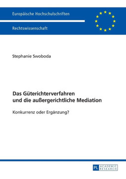 Das Gueterichterverfahren und die au?rgerichtliche Mediation: Konkurrenz oder Ergaenzung?