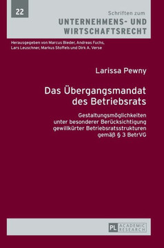 Das Uebergangsmandat des Betriebsrats: Gestaltungsmoeglichkeiten unter besonderer Beruecksichtigung gewillkuerter Betriebsratsstrukturen gemae??3 Be Das Uebergangsmandat des Betriebsrats: Gestaltungsmoeglichkeiten unter besonderer Beruecksichtigung gewillkuerter Betriebsratsstrukturen gemae??3 Be