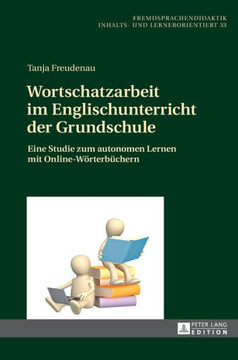 Wortschatzarbeit im Englischunterricht der Grundschule: Eine Studie zum autonomen Lernen mit Online-Woerterbuechern
