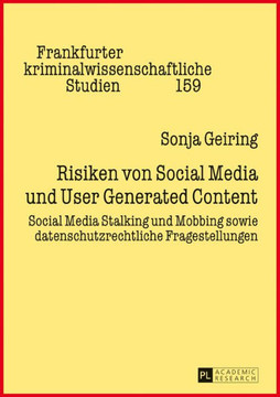 Risiken von Social Media und User Generated Content: Social Media Stalking und Mobbing sowie datenschutzrechtliche Fragestellungen