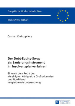 Der Debt-Equity-Swap als Sanierungsinstrument im Insolvenzplanverfahren: Eine mit dem Recht des Vereinigten Koenigreichs Gro?ritannien und Nordirland