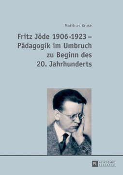 Fritz Joede 1906-1923 - Paedagogik im Umbruch zu Beginn des 20. Jahrhunderts