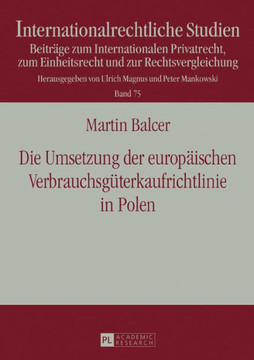 Die Umsetzung der europaeischen Verbrauchsgueterkaufrichtlinie in Polen: Unter besonderer Beruecksichtigung der RL-Konformitaet des Umsetzungsgesetzes Die Umsetzung der europaeischen Verbrauchsgueterkaufrichtlinie in Polen: Unter besonderer Beruecksichtigung der RL-Konformitaet des Umsetzungsgesetzes