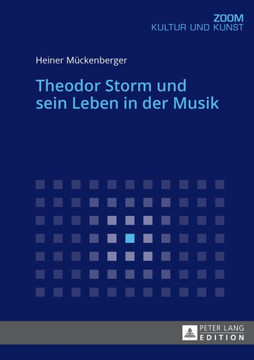 Theodor Storm Und Sein Leben in Der Musik Theodor Storm Und Sein Leben in Der Musik