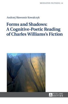 Forms and Shadows: A Cognitive-Poetic Reading of Charles Williams's Fiction