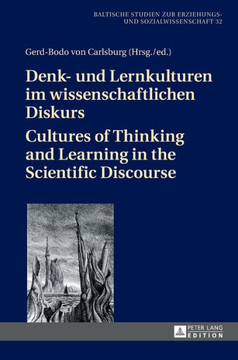 Denk- Und Lernkulturen Im Wissenschaftlichen Diskurs / Cultures of Thinking and Learning in the Scientific Discourse
