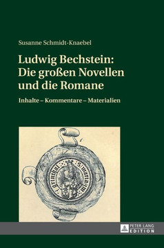 Ludwig Bechstein: Die gro?n Novellen und die Romane: Inhalte - Kommentare - Materialien