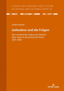 Jedwabne und die Folgen: Eine semantische Analyse der Debatte ueber Juden in der polnischen Presse 2001-2008