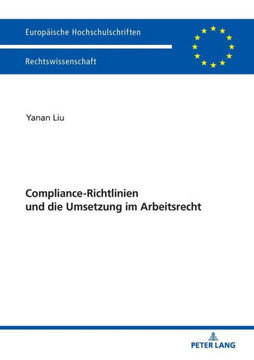 Compliance-Richtlinien und die Umsetzung im Arbeitsrecht Compliance-Richtlinien und die Umsetzung im Arbeitsrecht