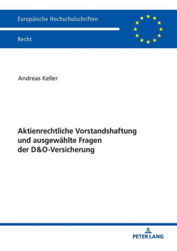 Aktienrechtliche Vorstandshaftung und ausgewaehlte Fragen der D&O-Versicherung