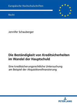 Die Bestaendigkeit von Kreditsicherheiten im Wandel der Hauptschuld: Eine kreditsicherungsrechtliche Untersuchung am Beispiel der Akquisitionsfinanzie