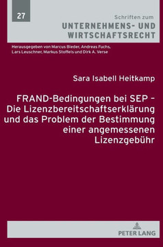 FRAND-Bedingungen bei SEP - Die Lizenzbereitschaftserklaerung und das Problem der Bestimmung einer angemessenen Lizenzgebuehr