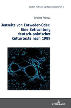 Jenseits von Entweder-Oder: Eine Betrachtung deutsch-polnischer Kulturtexte nach 1989