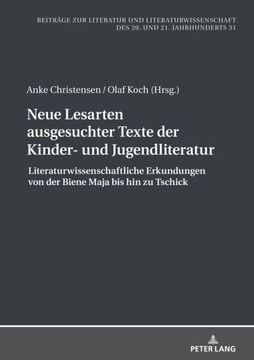 Neue Lesarten ausgesuchter Texte der Kinder- und Jugendliteratur: Literaturwissenschaftliche Erkundungen von der Biene Maja bis hin zu Tschick