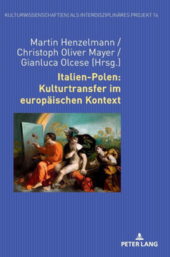 Italien-Polen: Kulturtransfer im europaeischen Kontext Italien-Polen: Kulturtransfer im europaeischen Kontext