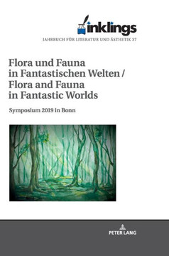 inklings - Jahrbuch fuer Literatur und Aesthetik: Flora und Fauna in Fantastischen Welten / Flora and Fauna in Fantastic Worlds. Symposium 2019 in Bon