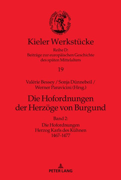 Die Hofordnungen der Herzoege von Burgund: Band 2: Die Hofordnungen Herzog Karls des Kuehnen 1467-1477