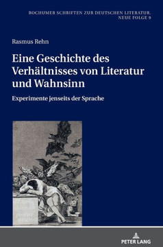 Eine Geschichte des Verhaeltnisses von Literatur und Wahnsinn: Experimente jenseits der Sprache