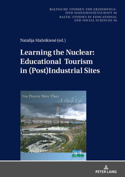 Learning the Nuclear: Educational Tourism in (Post)Industrial Sites