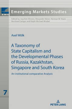 A taxonomy of state capitalism: The developmental phases of Russia, Kazakhstan, South Korea and Singapore - a comparative institutional analysis