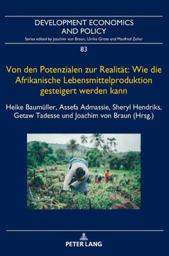 Von den Potenzialen zur Realitaet: Wie die Afrikanische Lebensmittelproduktion gesteigert werden kann: Investitionen und politische Prioritaeten fuer