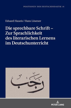 Die sprechbare Schrift - Zur Sprachlichkeit des literarischen Lernens im Deutschunterricht