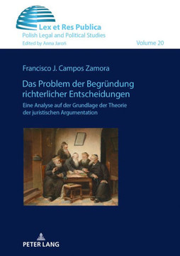 Das Problem der Begruendung richterlicher Entscheidungen.: Eine Analyse auf der Grundlage der Theorie der juristischen Argumentation