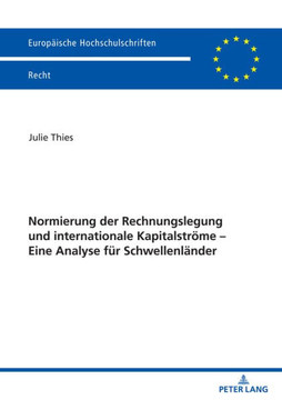 Normierung der Rechnungslegung und internationale Kapitalstroeme - Eine Analyse fuer Schwellenlaender: Eine Analyse fuer Schwellenlaender