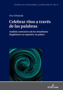 Celebrar ritos a trav? de las palabras: An?isis contrastivo de los ritualismos lingue?ticos en espa?l y en polaco Celebrar ritos a trav? de las palabras: An?isis contrastivo de los ritualismos lingue?ticos en espa?l y en polaco