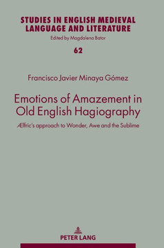 Emotions of Amazement in Old English Hagiography: ?fric's approach to Wonder, Awe and the Sublime