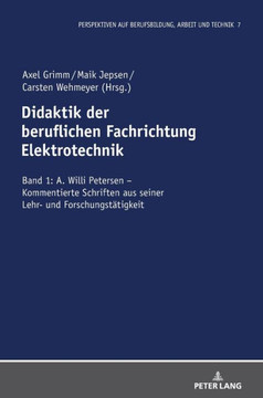 Didaktik der beruflichen Fachrichtung Elektrotechnik: Band 1: A. Willi Petersen - Kommentierte Schriften aus seiner Lehr- und Forschungstaetigkeit