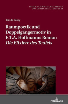Raumpoetik und Doppelgaengermotiv in E.T.A. Hoffmanns Roman Die Elixiere des Teufels