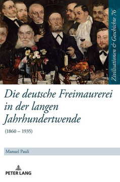Die deutsche Freimaurerei in der langen Jahrhundertwende: (1860 - 1935)
