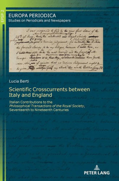 Scientific Crosscurrents between Italy and England: Italian Contributions to the Philosophical Transactions of the Royal Society, Seventeenth to Ninet