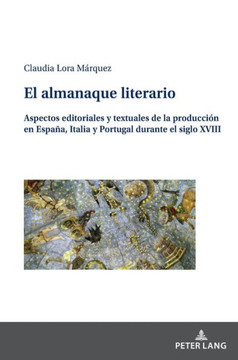 El almanaque literario: Aspectos editoriales y textuales de la producci? en Espa?, Italia y Portugal durante el siglo XVIII
