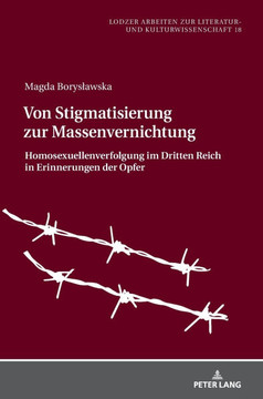 Von Stigmatisierung Zur Massenvernichtung: Homosexuellenverfolgung Im Dritten Reich in Erinnerungen Der Opfer