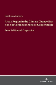 Arctic Region in the Climate Change Era: Zone of Conflict or Zone of Cooperation?: Arctic Politics and Cooperation