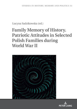 Family Memory of History. Patriotic Attitudes in Selected Polish Families during World War II