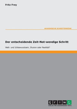 Der entscheidende Zeit-Not-wendige Schritt - Welt- und Ichbewusstsein, Illusion oder Realit??