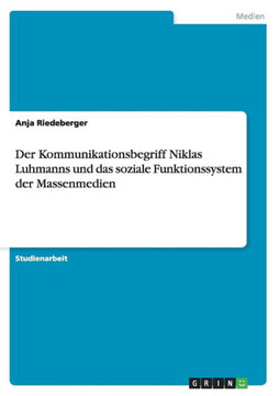 Der Kommunikationsbegriff Niklas Luhmanns und das soziale Funktionssystem der Massenmedien