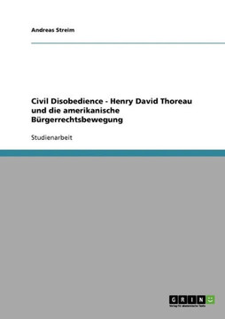 Civil Disobedience - Henry David Thoreau und die amerikanische B?gerrechtsbewegung