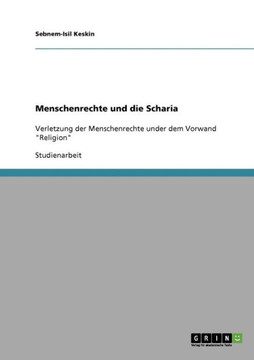 Menschenrechte und die Scharia: Verletzung der Menschenrechte under dem Vorwand ""Religion""