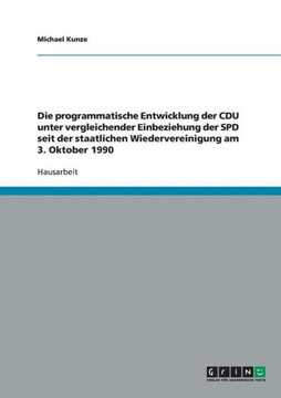 Die programmatische Entwicklung der CDU unter vergleichender Einbeziehung der SPD seit der staatlichen Wiedervereinigung am 3. Oktober 1990