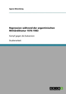 Repression w?rend der argentinischen Milit?diktatur 1976-1983: Kampf gegen die Subversion