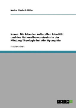 Korea: Die Idee der kulturellen Identit? und des Nationalbewusstseins in der Minjung-Theologie bei Ahn Byung-Mu